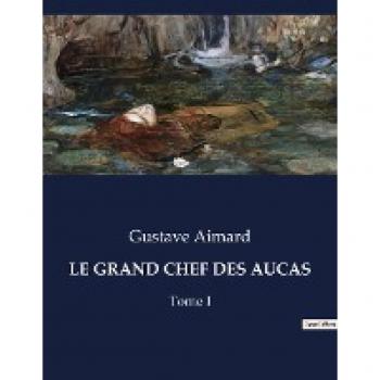 Aimard, Gustave: LE GRAND CHEF DES AUCAS
