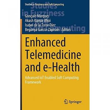 Enhanced Telemedicine and e-Health: Advanced IoT Enabled Soft Computing Framework (Studies in Fuzziness and Soft Computing, 410, Band 410)