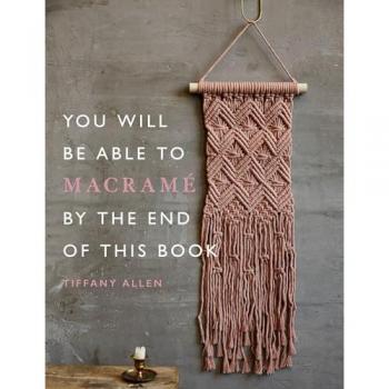 You Will Be Able to Macrame by the End of This Book : 20 macrame projects for beginners