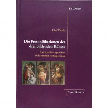 Die Personifikationen der drei bildenden Künste: Funktionalisierungen eines frühneuzeitlichen Bildpersonals