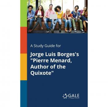 A Study Guide for Jorge Luis Borges's Pierre Menard, Author of the Quixote