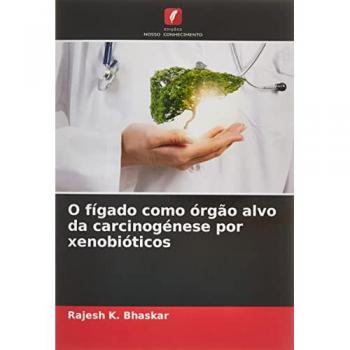 K. Bhaskar, Rajesh: O fígado como órgão alvo da carcinogénese por xenobióticos