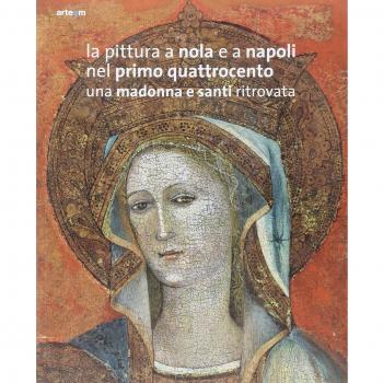 La pittura a Nola e a Napoli nel primo Quattrocento. Una Madonna e santi ritrovata. Ediz. illustrata