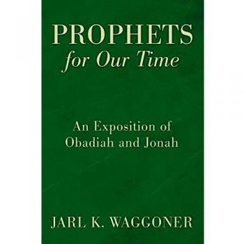 Prophets for Our Time: An Exposition of Obadiah and Jonah
