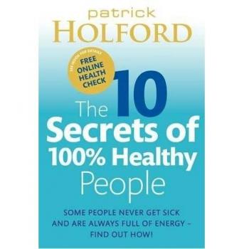 The 10 Secrets Of 100% Healthy People: Some people never get sick and are