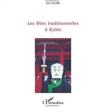 Eric Faure Les Fetes Traditionnelles A Kyoto: Un Voyage Dans Les Traditions De L'Ancien Japon