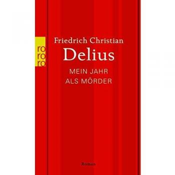 Delius, Friedrich Christian Mein Jahr Als Mörder: Werkausgabe In Einzelbänden