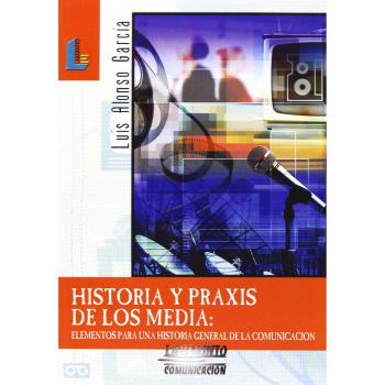 HISTOIRA Y PRAXIS DE LOS MEDIA