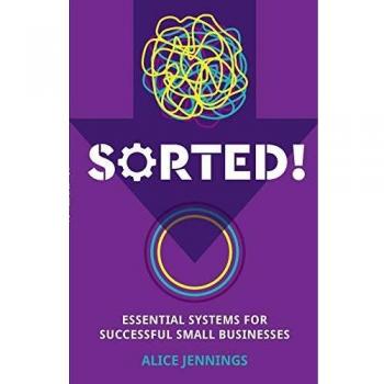 SORTED! : Essential systems for successful small businesses