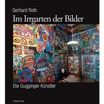 Im Irrgarten der Bilder: Die Gugginger Künstler