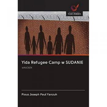 Yida Refugee Camp w SUDANIE, Fachbücher von Pious Joseph Paul Yanzuh