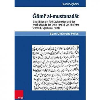 Gami' al-mustanadat: Fünf Kaufverträge und die Waqf-Urkunde des Emirs Fahr ad-Din Abu 'Amr 'Utman b. Ugulbak al-Halabi