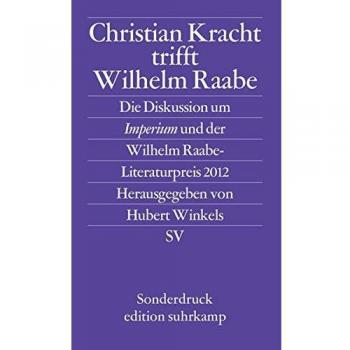 Hubert Winkels Christian Kracht Trifft Wilhelm Raabe: Die Diskussion Um Imperium Und Der Wilhelm Raabe-Literaturpreis 2012 (Edition Suhrkamp)