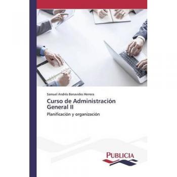 Benavides Herrera, Samuel Andrés: Curso de Administración General II