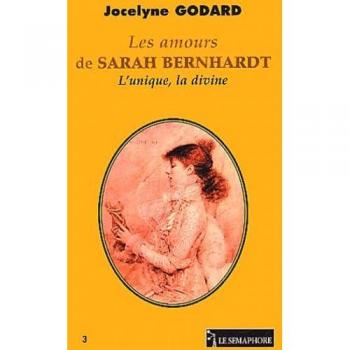 Jocelyne Godard Les Amours De Sarah Bernhardt : L'Unique La Divine (Roman Historiqu)