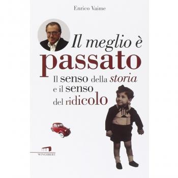 Il meglio è passato. Il senso della storia e il senso del ridicolo