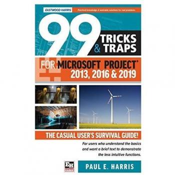 99 Tricks and Traps for Microsoft Project  2013, 2016 and 2019: The Casual User's Survival Guide