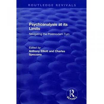 Psychoanalysis at its Limits: Navigating the Postmodern Turn
