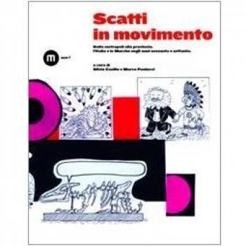 Scatti in movimento. Dalla metropoli alla provincia: l'Italia e le Marche negli anni Sessanta e Settanta. Ediz. illustrata