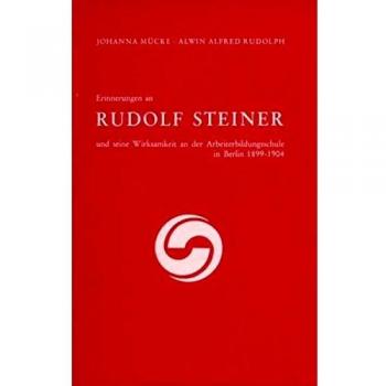 Erinnerungen an Rudolf Steiner und seine Wirksamkeit an der Arbeiter-Bildungsschule in Berlin 1899-1904