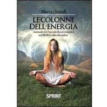 Le colonne dell'energia. Manuale per l'uso dei flussi energetici nel reiki e altre discipline