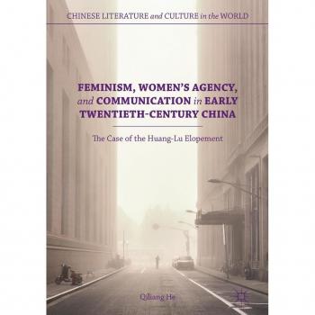 Feminism Women's Agency and Communication in Early Twentieth-Century China