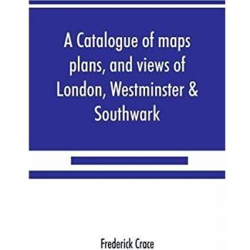 A catalogue of maps plans and views of London Westminster & Southwark
