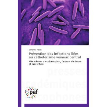 Prévention des infections liées au cathétérisme veineux central: Mécanismes de colonisation, facteurs de risque et prévention