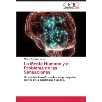 La Mente Humana y el Problema de las Sensaciones: Un análisis filosófico sobre las principales teorías de la mentalidad humana.