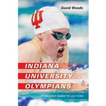 Indiana University Olympians: From Leroy Samse to Lilly King (Well House Books)