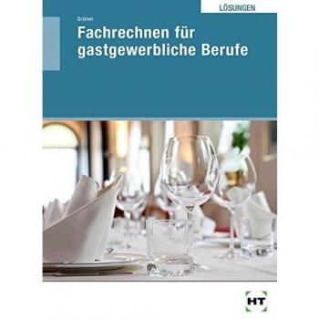 Lösungen zu Fachrechnen für gastgewerbliche Berufe