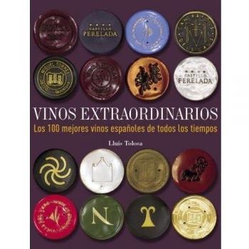 VINOS EXTRAORDINARIOS LOS 100 MEJORES VINOS ESPAÑOLES DE TODOS LOS TIEMPOS