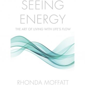 SEEING ENERGY: The Art of Living Within Life's Flow