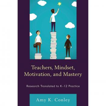 Teachers, Mindset, Motivation, and Mastery: Research Translated to K-12 Practice