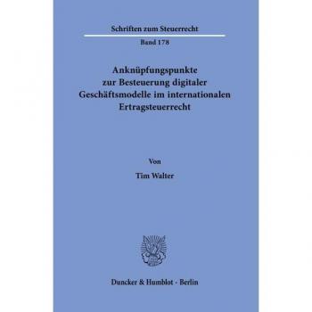 Walter, Tim: Anknüpfungspunkte zur Besteuerung digitaler Geschäftsmodelle im internationalen Ertragsteuerrecht.