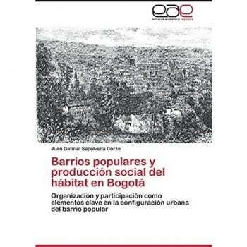 Sepulveda Corzo, J: Barrios populares y producción social de
