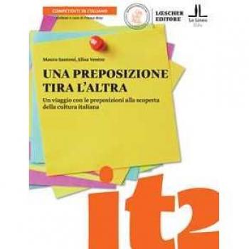 Una Preposizione Tira L'Altra. Un Viaggio Con Le Preposizioni Alla Scoperta Della Cultura Italiana (Competenti In Italiano)