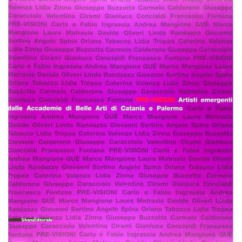 Pre-visioni. Artisti emergenti dalle Accademie di Belle Arti di Catania e Palermo. Catalogo della mostra (Catania, 13 dicembre 2009-24 gennaio 2010)