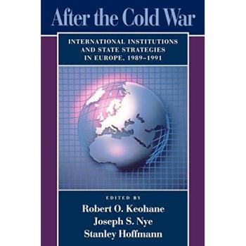 After the Cold War: International Institutions and State Strategies in Europe, 1989–1991 (Center for International Affairs Seri