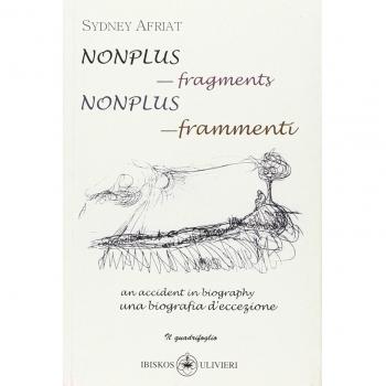 Nonplus. Frammenti. Una biografia d'eccezione (Nonplus. Fragments. An accident in biography). Ediz. italiana