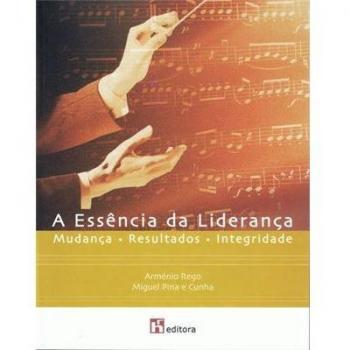 A essência da liderança: mudança x resultados x integridade (3 ª edição)