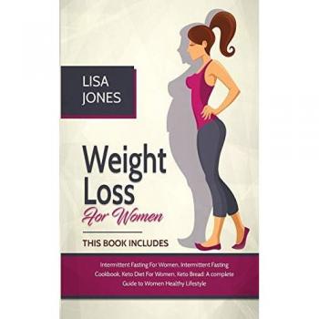 Weight Loss For Women: 4 Books In 1 Intermittent Fasting for Women, Intermittent Fasting Cookbook, Keto Diet for Women, Keto Bread