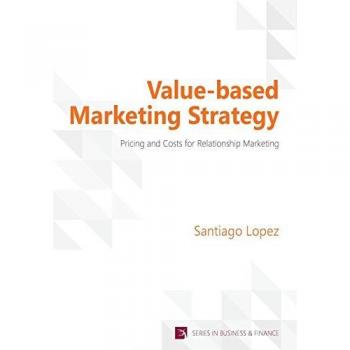 Value-based Marketing Strategy: Pricing and Costs for Relationship Marketing