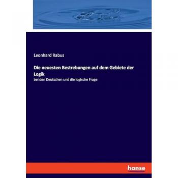 Die neuesten Bestrebungen auf dem Gebiete der Logik: bei den Deutschen und die logische Frage