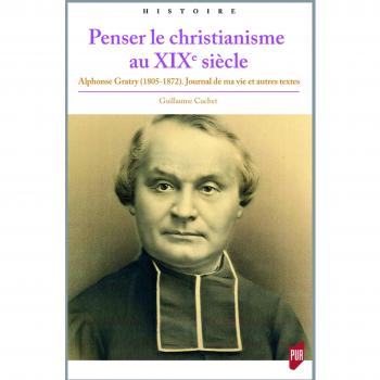 Penser le christianisme au XIXe siècle: Alphonse Gratry