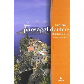 Paesaggi d'autore in Liguria. Itinerari turistici