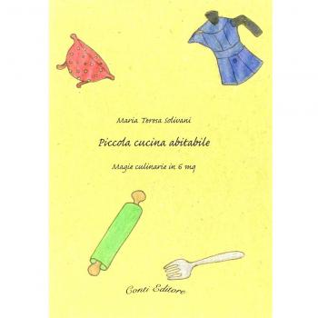 Piccola cucina abitabile. Magie culinarie in 6 mq