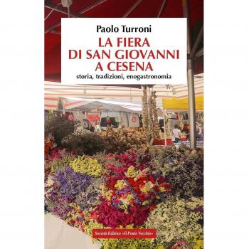 La fiera di San Giovanni a Cesena. Storia, tradizioni, enogastronomia