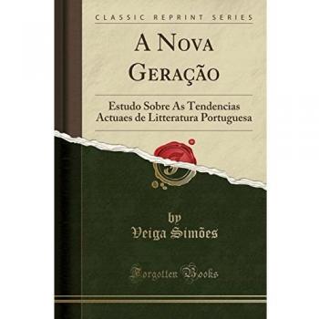 A Nova Geração: Estudo Sobre As Tendencias Actuaes de Litteratura Portuguesa