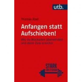 Abel, Thomas: Anfangen statt aufschieben!